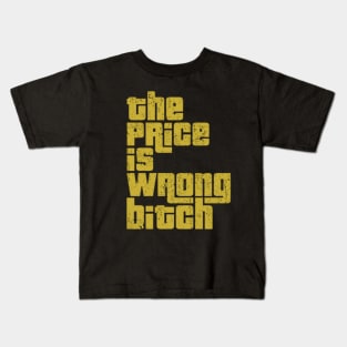 The Price is Wrong Bitch Kids T-Shirt